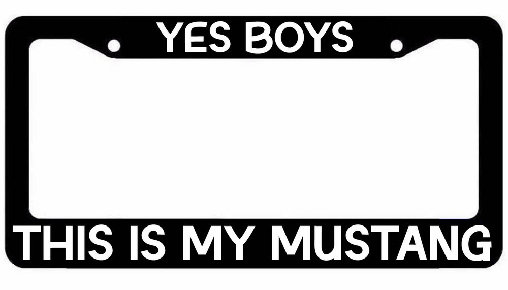 Yes Boys This Is My Mustang License Plate Frame jdm funny Girly Choose Color