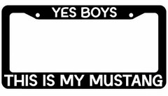Yes Boys This Is My Mustang License Plate Frame jdm funny Girly Choose Color