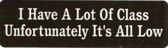Motorcycle Sticker for Helmets or toolbox #425 I have a lot of class unfortunate