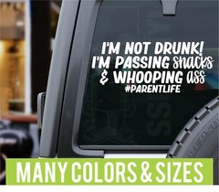 Im Not Drunk Im Passing Snacks & Whooping As* Mom Parent Funny Car Van Sticker