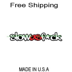 Slow as F*ck Sticker Decal JDM Lowered Stance Low Drift Slammed Turbo Boost KDM