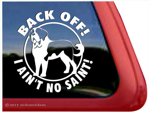 BACK OFF! I AIN’T NO SAINT!~ Saint Bernard Window Decal