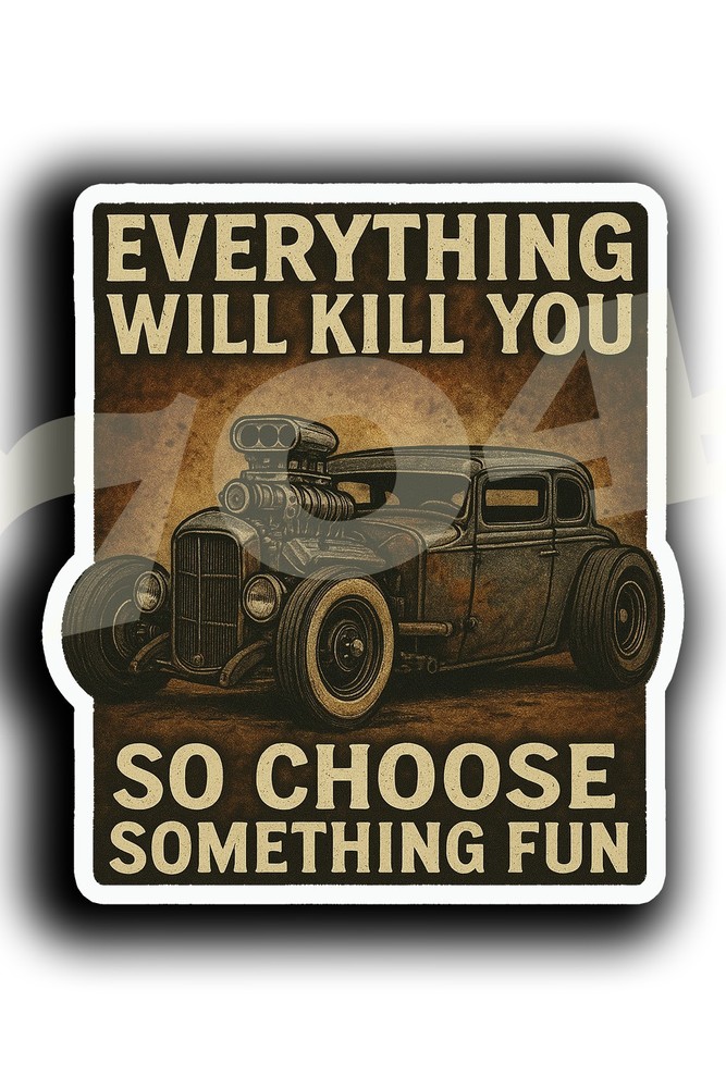Everything Will Kill You Rat Rod Sticker – Vintage Hot Rod Car Decal – Toolbox,
