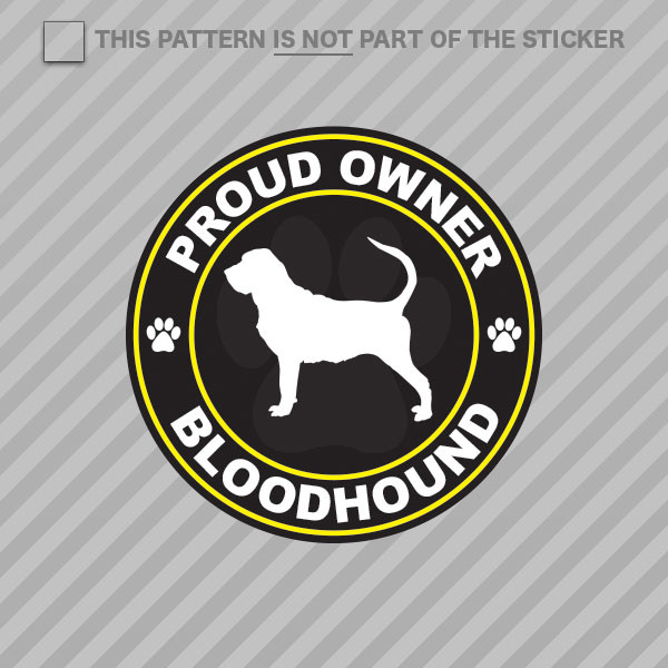 Proud Owner Bloodhound Sticker Self Adhesive Vinyl dog canine pet