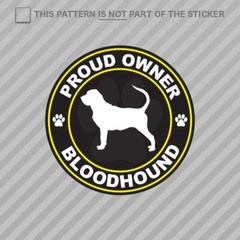 Proud Owner Bloodhound Sticker Self Adhesive Vinyl dog canine pet