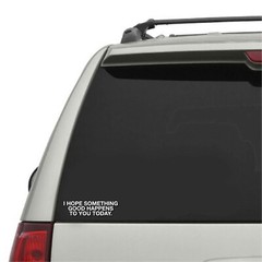 I Hope Something Good Happens To You Today STICKER VINYL DECAL GOOD VIBES LOVE