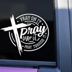 Cross Pray On It Over it Through it ~Vinyl Decal/Sticker Car Truck CHOOSE COLOR