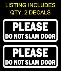 (2x) PLEASE DO NOT SLAM DOOR Vinyl Decal Sticker Car Van Window Bumper Side Back