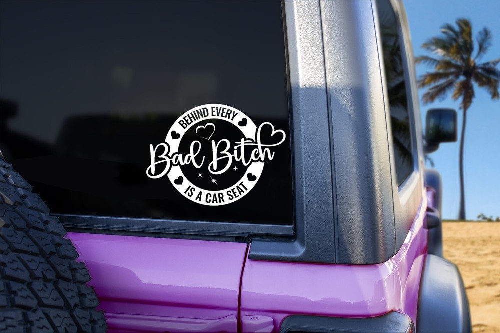 BEHIND EVERY BAD BITCH IS A CAR SEAT~ Vinyl Decal Car Truck Window CHOOSE COLOR