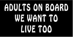 Adults On Board We Want To Live Too Vinyl Decal sticker truck car laptop window