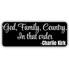God, Family, Country. In That Order Charlie Kirk Quote Vinyl Bumper Sticker