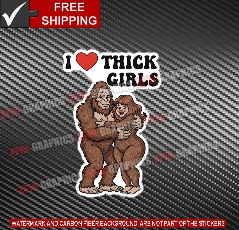 I Love Thick Girls Chicks Bigfoot Sasquatch Vinyl Decal Sticker A