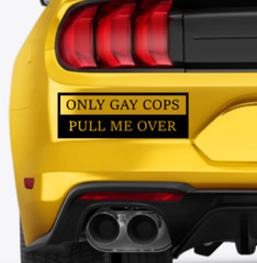 Decal for Cars and Trucks. “ONLY GAY COPS PULL ME OVER” 4×12″. funny decal