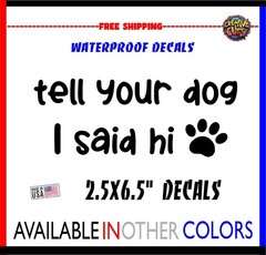 tell your dog i said hi stickers bumper/window vinyl decals 6.5inch
