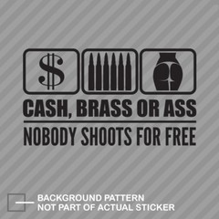 Cash Brass or A** Nobody Shoots for Free Sticker Decal Vinyl 2a gun rights