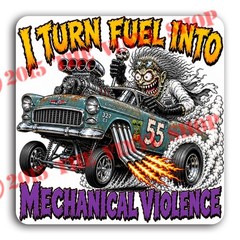 4×4 inch I Turn Fuel Into Mechanical Violence! Hot Rod Gasser Old Skool decal