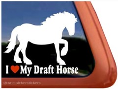 I Love My Draft Horse | High Quality Vinyl Draft Horse Window Decal Sticker