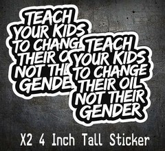 Teach Kids To Change Oil, Not Gender VINYL DECAL STICKER 4” Conservative Maga