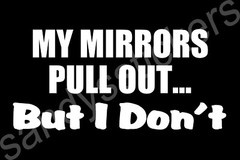 MY MIRRORS PULL OUT But I Don’t VINYL DECAL STICKER Truck Super DUTY 1500 2500