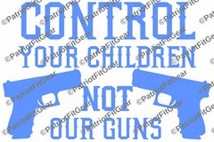 Control your children not our guns,NRA,Molon Labe,Guns,2A,Gun Rights,Vinyl Decal
