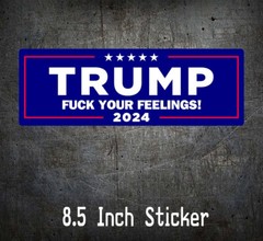 Trump 2024 F*CK Your Feelings President Save America Decal 8 inches MAGA 45/47
