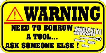 WARNING DECAL / STICKER NEED TO BORROW A TOOL * NEW *** SNAP ON MAC TOOLS