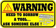 WARNING DECAL / STICKER NEED TO BORROW A TOOL * NEW *** SNAP ON MAC TOOLS