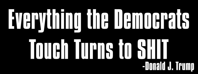 3×8 inch Everything the Democrats Touch.. S*it Bumper Sticker (republican trump)