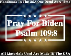 Pray For Biden Psalm 109:8 Die Cut Vinyl Decal USA Seller