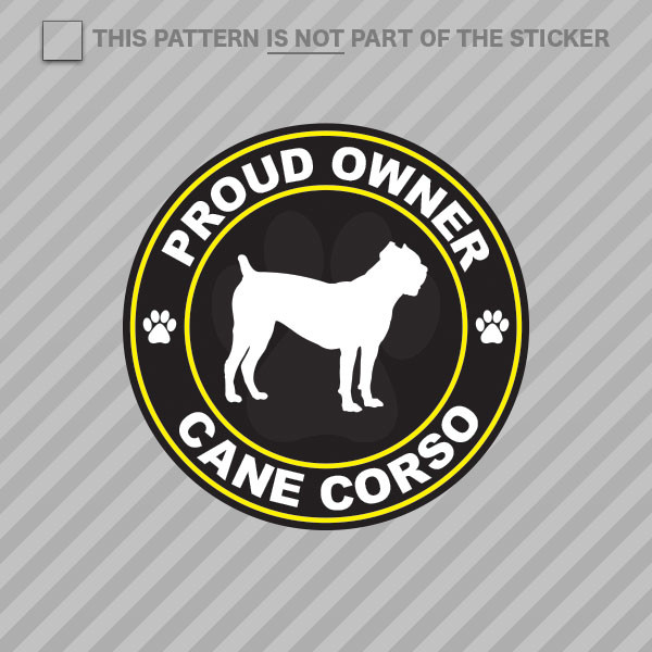 Proud Owner Cane Corso Sticker Self Adhesive Vinyl dog canine pet puppy