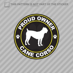 Proud Owner Cane Corso Sticker Self Adhesive Vinyl dog canine pet puppy