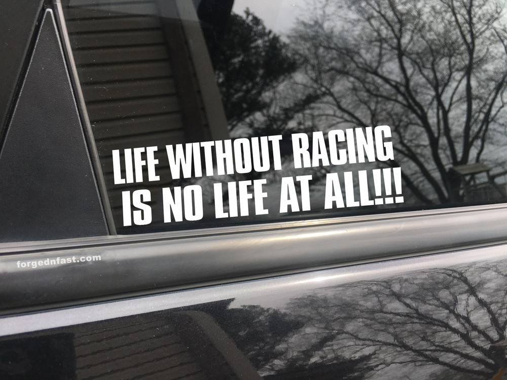 Life without racing is no life at all, car decal, bumper sticker, truck decal