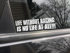 Life without racing is no life at all, car decal, bumper sticker, truck decal