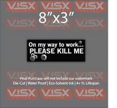 On my way to work please kill me Bumper Sticker Funny tailgate guns bullet