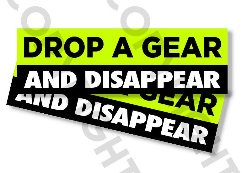 Funny Bumper Stickers – DROP A GEAR AND DISAPPEAR – SET OF 2 – 8″ wide #824