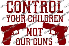 Control your children not our guns,NRA,Molon Labe,Guns,2A,Gun Rights,Vinyl Decal