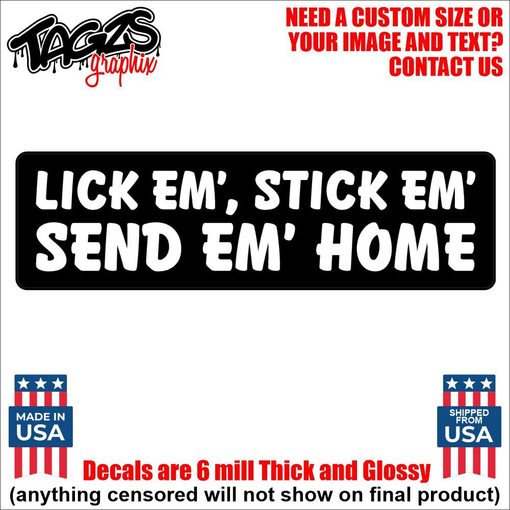 Lick Em’ Stick Em’ Send Em’ Home Funny Printed & Laminated Window Decal Sticker