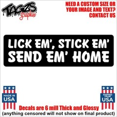 Lick Em’ Stick Em’ Send Em’ Home Funny Printed & Laminated Window Decal Sticker