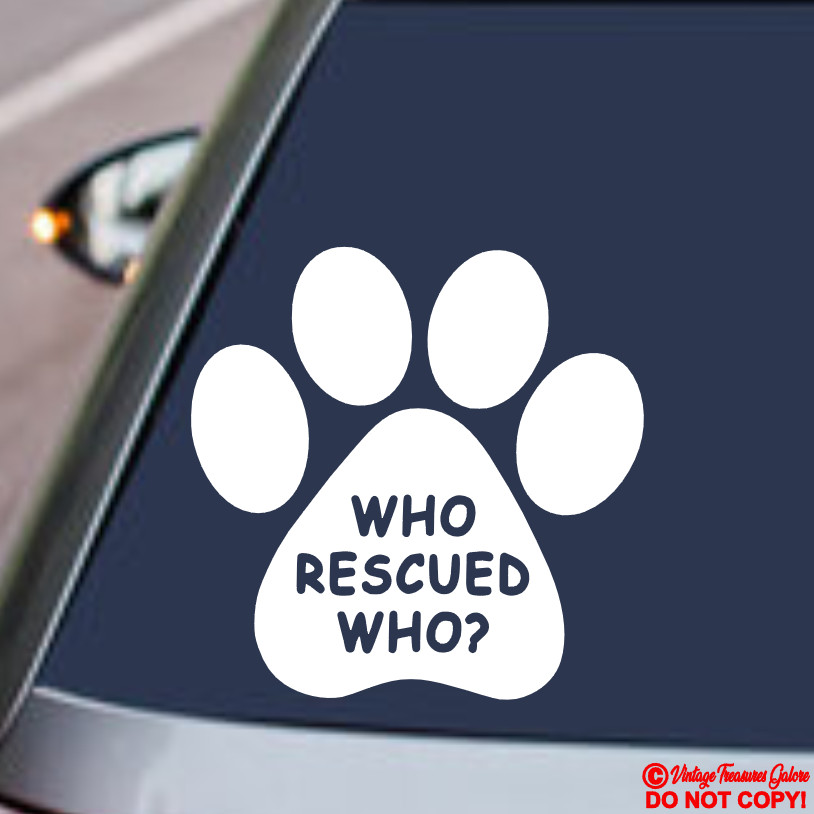 WHO RESCUED WHO? Vinyl Decal Sticker Window Wall Bumper Animal Adopt Dog Cat Paw