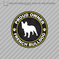 Proud Owner French Bulldog Sticker Self Adhesive Vinyl dog canine pet