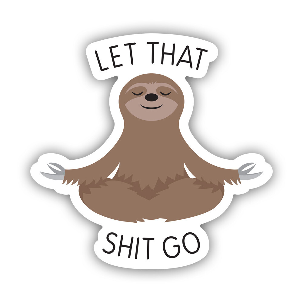 Let That $hit Go Sticker Decal – Weatherproof – good vibes sloth meditating
