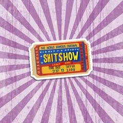 Funny Sh!t Show Vinyl Sticker: Dishwasher Safe Laptop, Water Bottle Decal