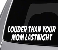 Louder Than Your MOM Car Vinyl Decal White for Cars, Trucks Vinyl Decals Sticker