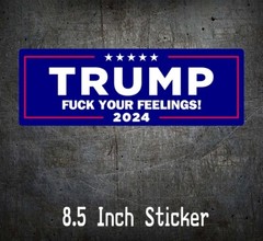 Trump 2024 F*CK Your Feelings President Save America Decal 8 inches MAGA 45/47