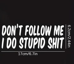 Dont Follow me, I do Stupid Sh*t! Funny Car Truck Window Sticker Decal US Seller