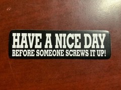 Motorcycle Sticker for Helmets or toolbox #2,203 Have a nice day before someone