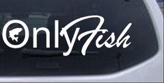 Only Fish Funny Fishing Car or Truck Window Laptop Decal Sticker White 10X3.3