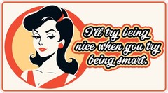 Ill Try Being Nice When You Try Being Smart Vinyl Bumper Sticker Window Decal