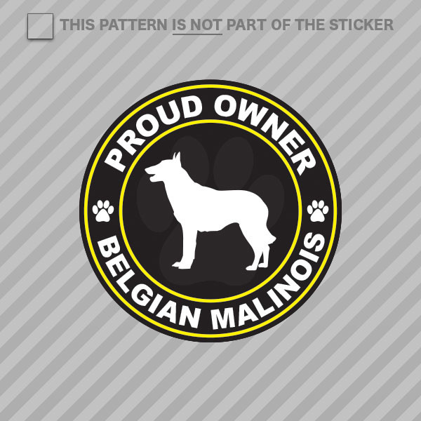 Proud Owner Belgian Malinois Sticker Self Adhesive Vinyl dog canine pet