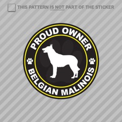 Proud Owner Belgian Malinois Sticker Self Adhesive Vinyl dog canine pet